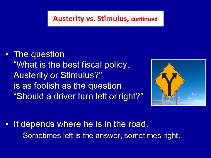 Austerity vs. Stimulus, continued • The question “What is the best fiscal policy, Austerity