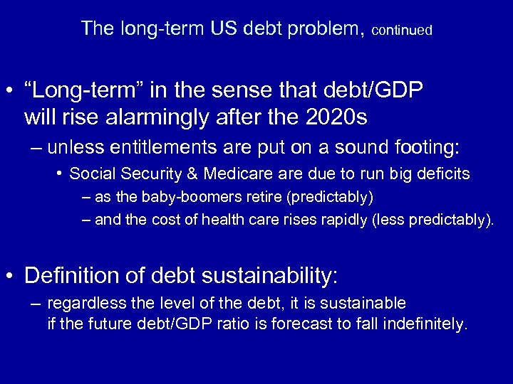 The long-term US debt problem, continued • “Long-term” in the sense that debt/GDP will