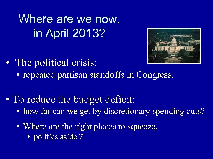 Where are we now, in April 2013? • The political crisis: • repeated partisan