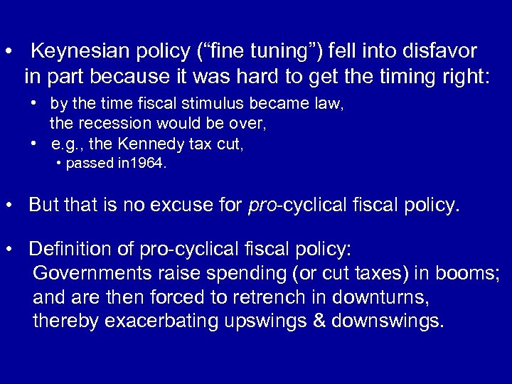  • Keynesian policy (“fine tuning”) fell into disfavor in part because it was