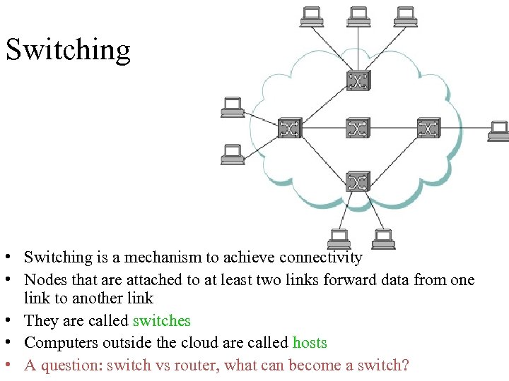 Switching • Switching is a mechanism to achieve connectivity • Nodes that are attached