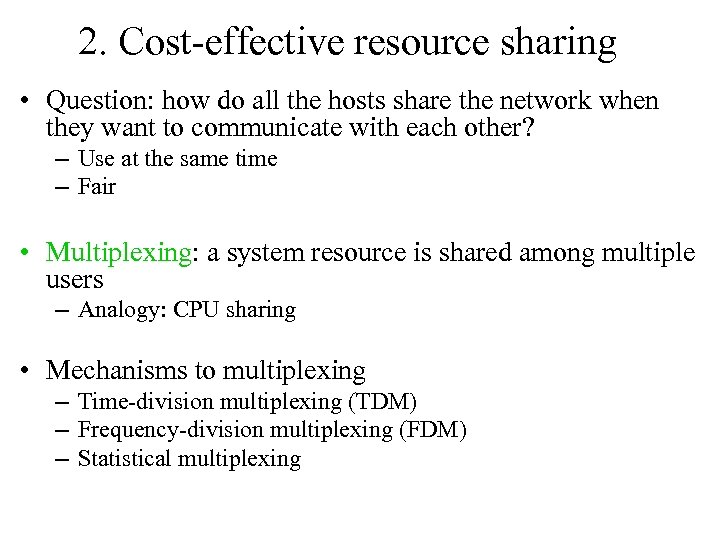 2. Cost-effective resource sharing • Question: how do all the hosts share the network
