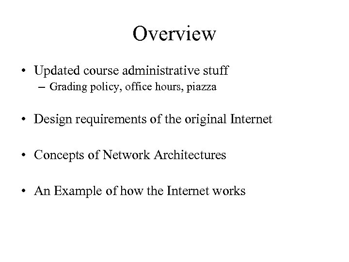 Overview • Updated course administrative stuff – Grading policy, office hours, piazza • Design