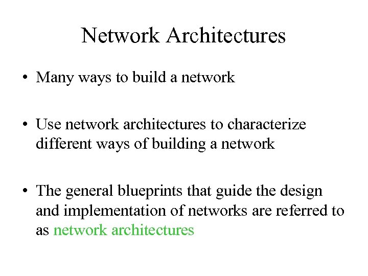 Network Architectures • Many ways to build a network • Use network architectures to