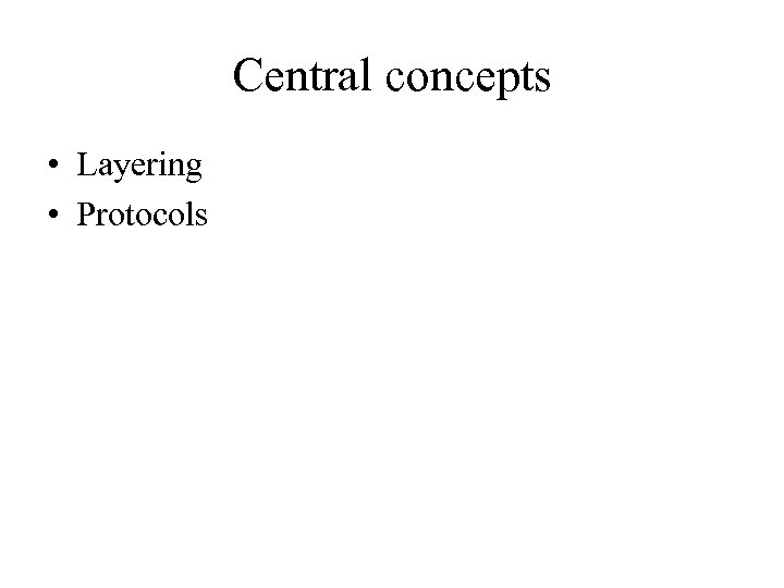 Central concepts • Layering • Protocols 