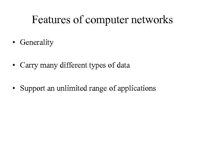 Features of computer networks • Generality • Carry many different types of data •
