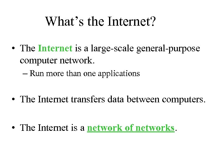 What’s the Internet? • The Internet is a large-scale general-purpose computer network. – Run