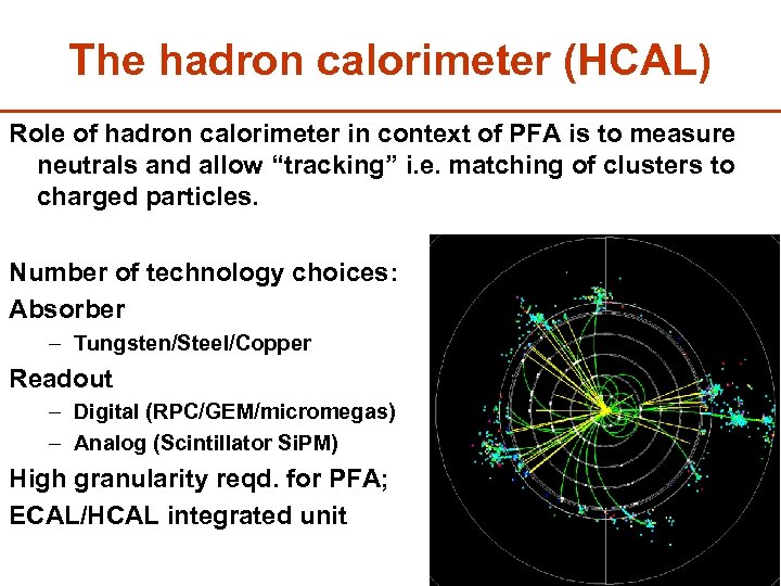 The hadron calorimeter (HCAL) Role of hadron calorimeter in context of PFA is to