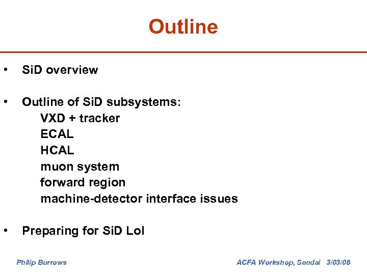 Outline • Si. D overview • Outline of Si. D subsystems: VXD + tracker