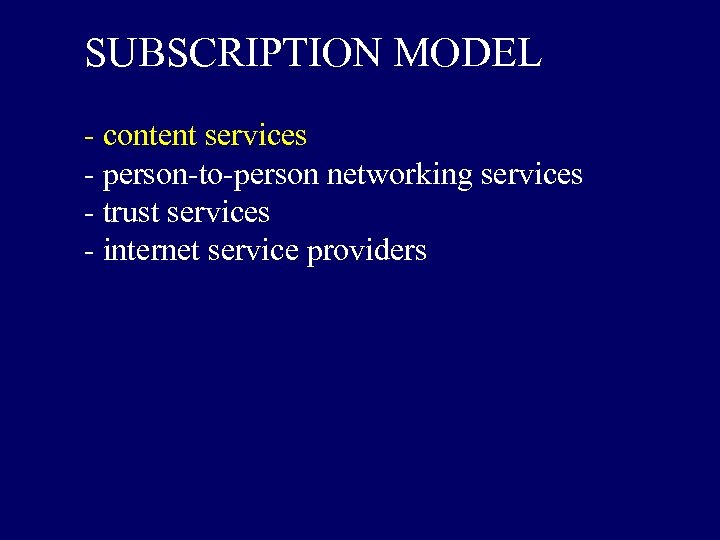 SUBSCRIPTION MODEL - content services - person-to-person networking services - trust services - internet