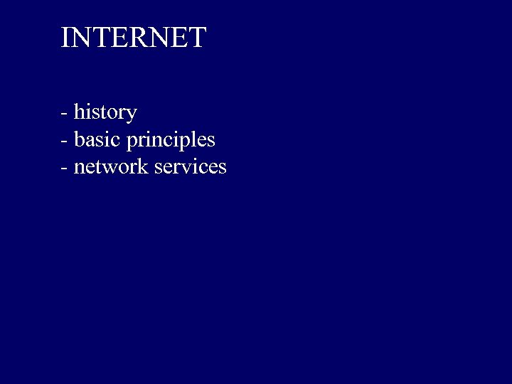 INTERNET - history - basic principles - network services 