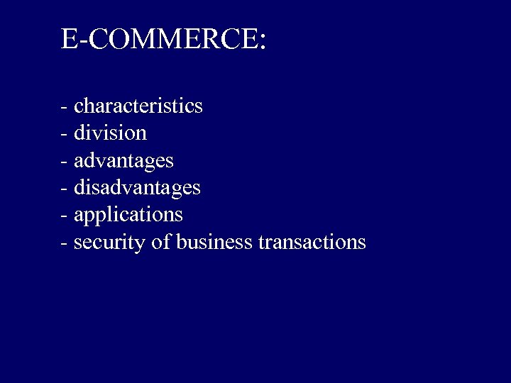 E-COMMERCE: - characteristics - division - advantages - disadvantages - applications - security of