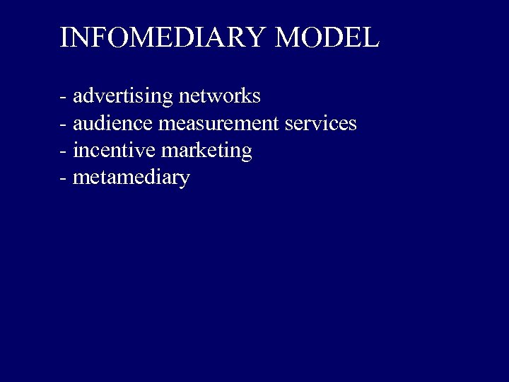 INFOMEDIARY MODEL - advertising networks - audience measurement services - incentive marketing - metamediary