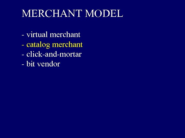 MERCHANT MODEL - virtual merchant - catalog merchant - click-and-mortar - bit vendor 