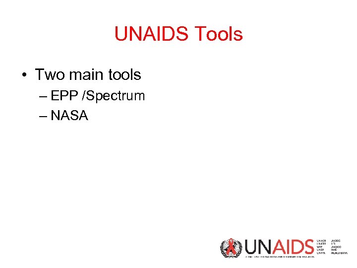 UNAIDS Tools • Two main tools – EPP /Spectrum – NASA 