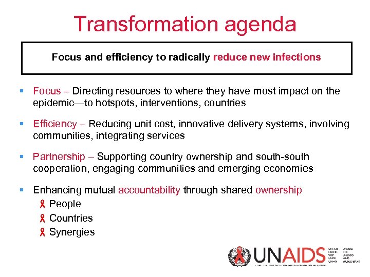 Transformation agenda Focus and efficiency to radically reduce new infections Focus – Directing resources