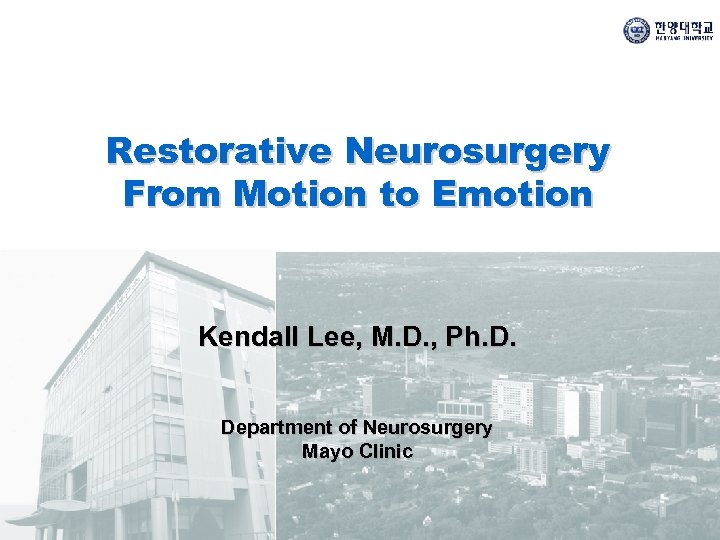 Restorative Neurosurgery From Motion to Emotion Kendall Lee, M. D. , Ph. D. Department