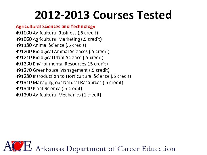 2012 -2013 Courses Tested Agricultural Sciences and Technology 491030 Agricultural Business (. 5 credit)
