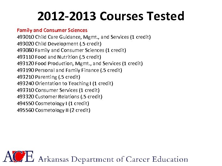 2012 -2013 Courses Tested Family and Consumer Sciences 493010 Child Care Guidance, Mgmt. ,