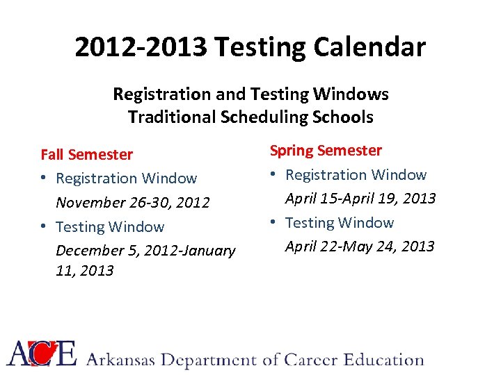 2012 -2013 Testing Calendar Registration and Testing Windows Traditional Scheduling Schools Fall Semester •