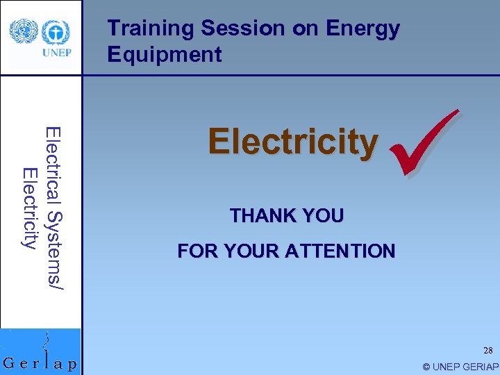 Training Session on Energy Equipment Electrical Systems/ Electricity THANK YOU ü FOR YOUR ATTENTION
