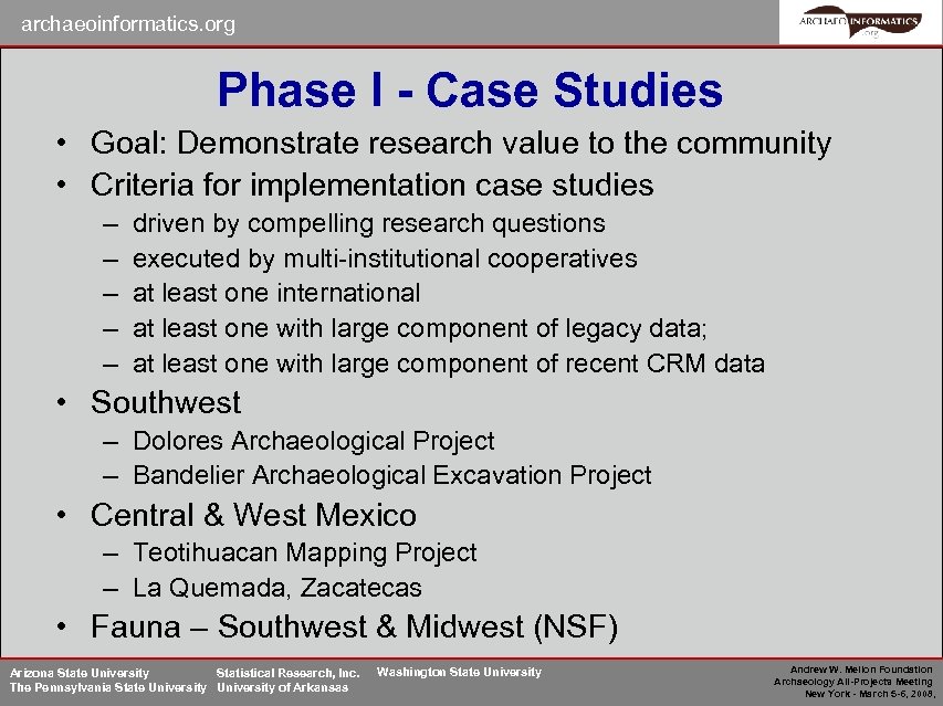 archaeoinformatics. org Phase I - Case Studies • Goal: Demonstrate research value to the