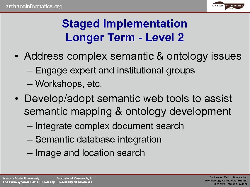 archaeoinformatics. org Staged Implementation Longer Term - Level 2 • Address complex semantic &