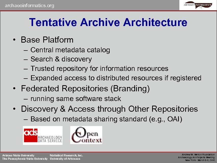 archaeoinformatics. org Tentative Architecture • Base Platform – – Central metadata catalog Search &