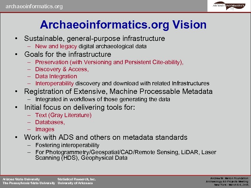 archaeoinformatics. org Archaeoinformatics. org Vision • Sustainable, general-purpose infrastructure – New and legacy digital