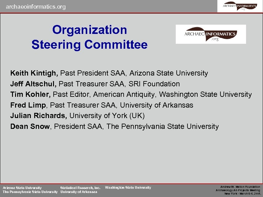 archaeoinformatics. org Organization Steering Committee Keith Kintigh, Past President SAA, Arizona State University Jeff
