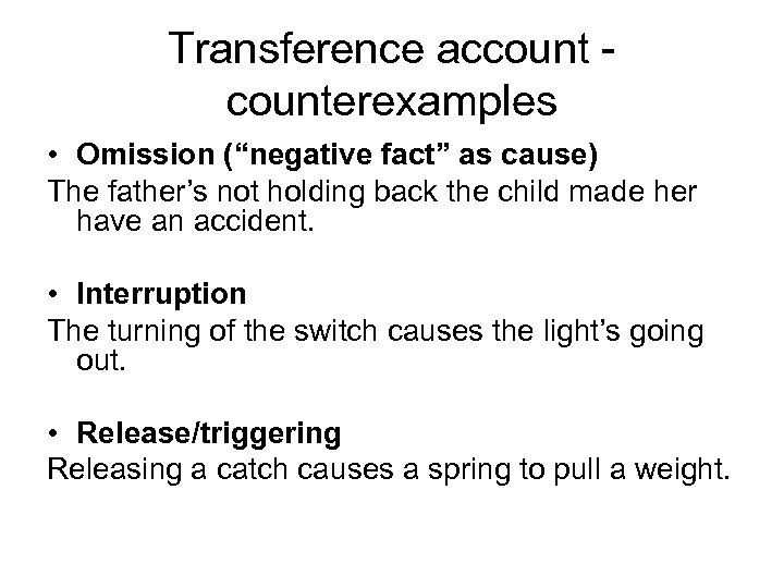 Transference account - counterexamples • Omission (“negative fact” as cause) The father’s not holding