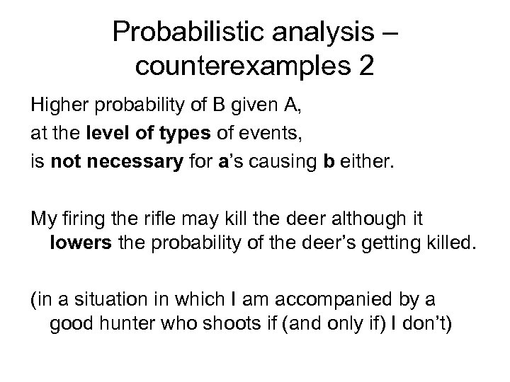 Probabilistic analysis – counterexamples 2 Higher probability of B given A, at the level