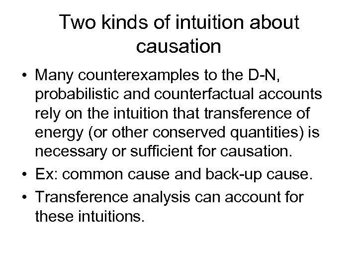 Two kinds of intuition about causation • Many counterexamples to the D-N, probabilistic and