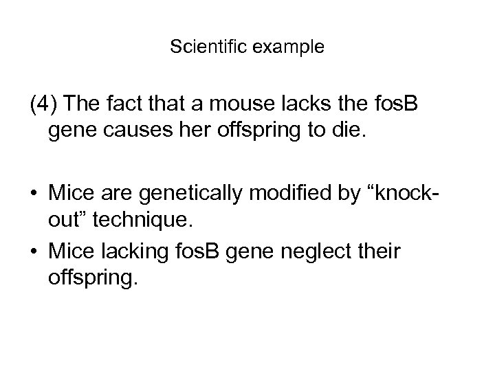 Scientific example (4) The fact that a mouse lacks the fos. B gene causes