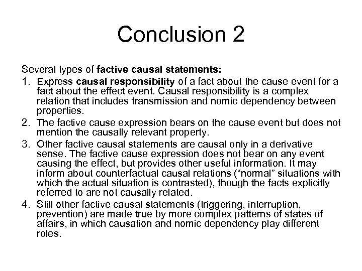 Conclusion 2 Several types of factive causal statements: 1. Express causal responsibility of a