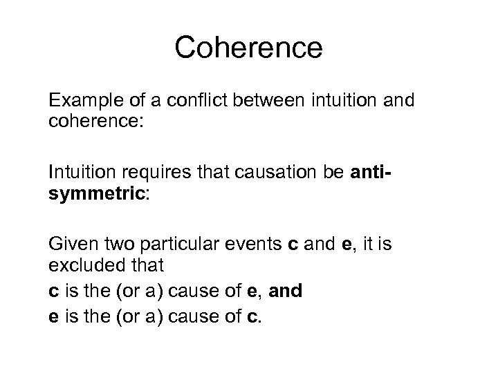 Coherence Example of a conflict between intuition and coherence: Intuition requires that causation be