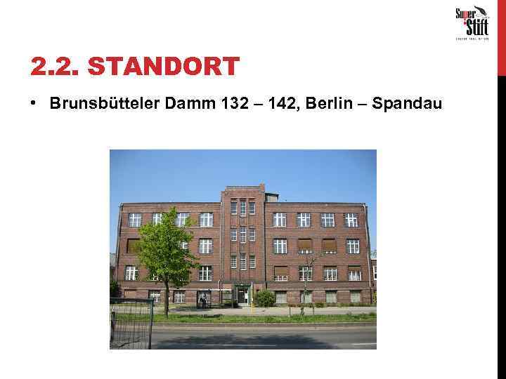 2. 2. STANDORT • Brunsbütteler Damm 132 – 142, Berlin – Spandau 