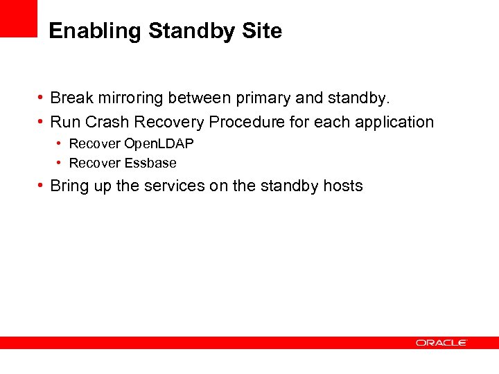 Enabling Standby Site • Break mirroring between primary and standby. • Run Crash Recovery