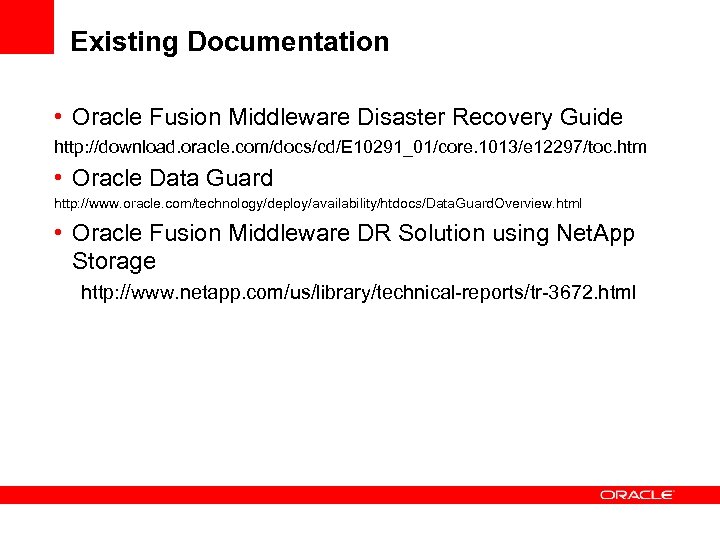 Existing Documentation • Oracle Fusion Middleware Disaster Recovery Guide http: //download. oracle. com/docs/cd/E 10291_01/core.