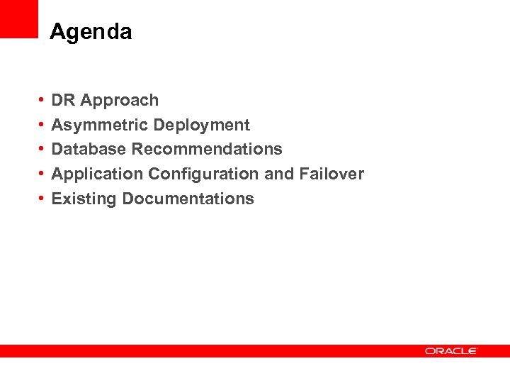 Agenda • • • DR Approach Asymmetric Deployment Database Recommendations Application Configuration and Failover