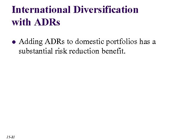 International Diversification with ADRs l 15 -21 Adding ADRs to domestic portfolios has a