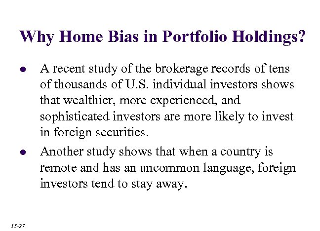 Why Home Bias in Portfolio Holdings? l l 15 -27 A recent study of