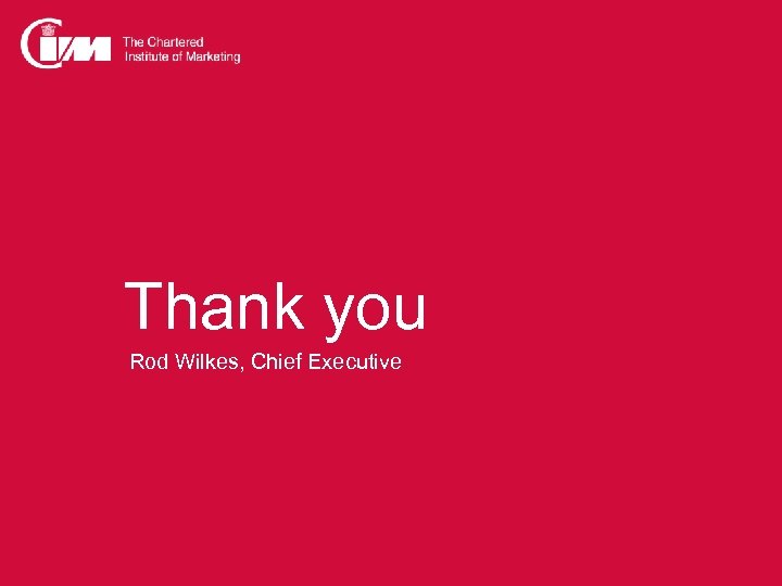 Thank you Rod Wilkes, Chief Executive 