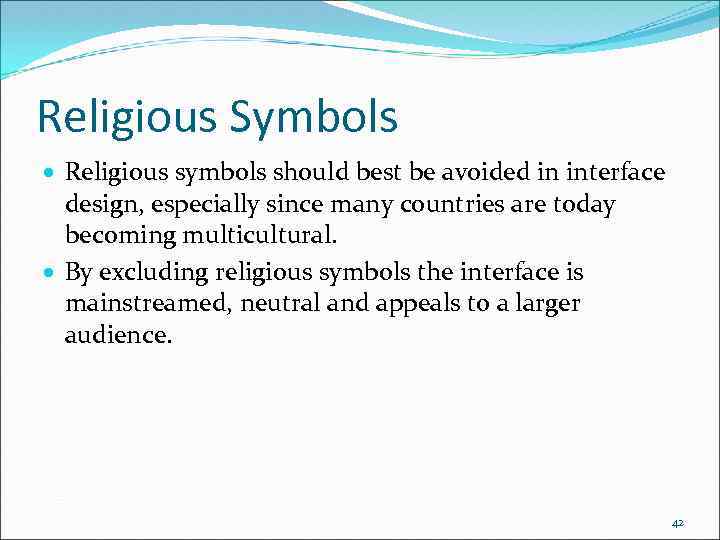 Religious Symbols Religious symbols should best be avoided in interface design, especially since many