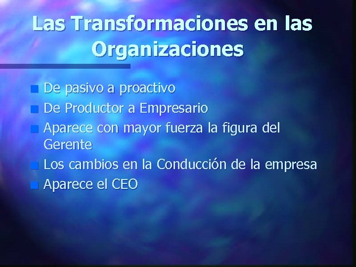 Las Transformaciones en las Organizaciones n n n De pasivo a proactivo De Productor