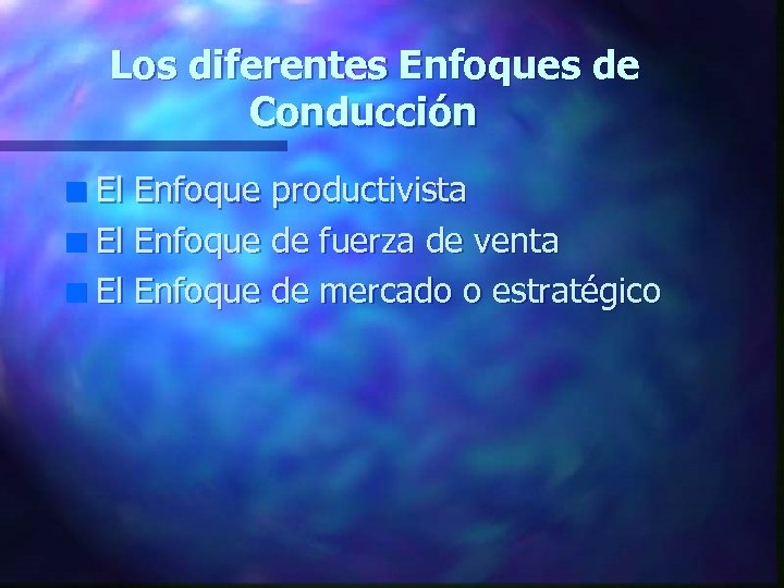 Los diferentes Enfoques de Conducción El Enfoque productivista n El Enfoque de fuerza de