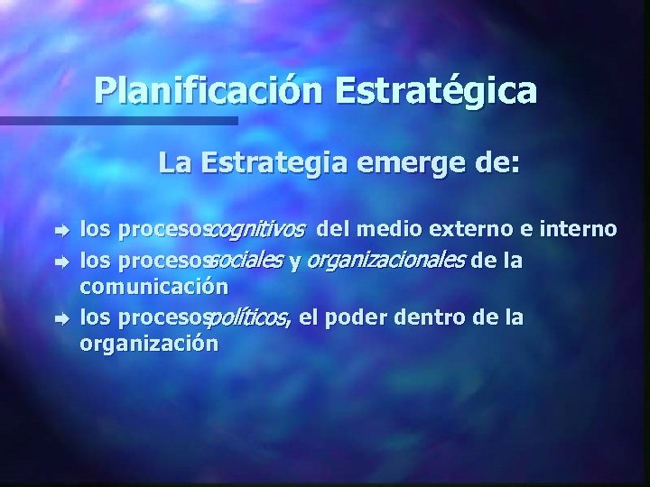 Planificación Estratégica La Estrategia emerge de: è è è los procesos cognitivos del medio