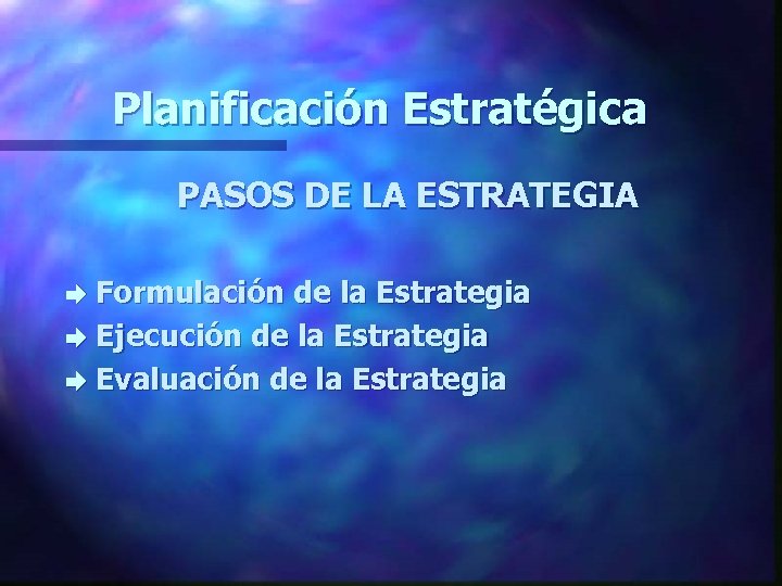 Planificación Estratégica PASOS DE LA ESTRATEGIA Formulación de la Estrategia è Ejecución de la