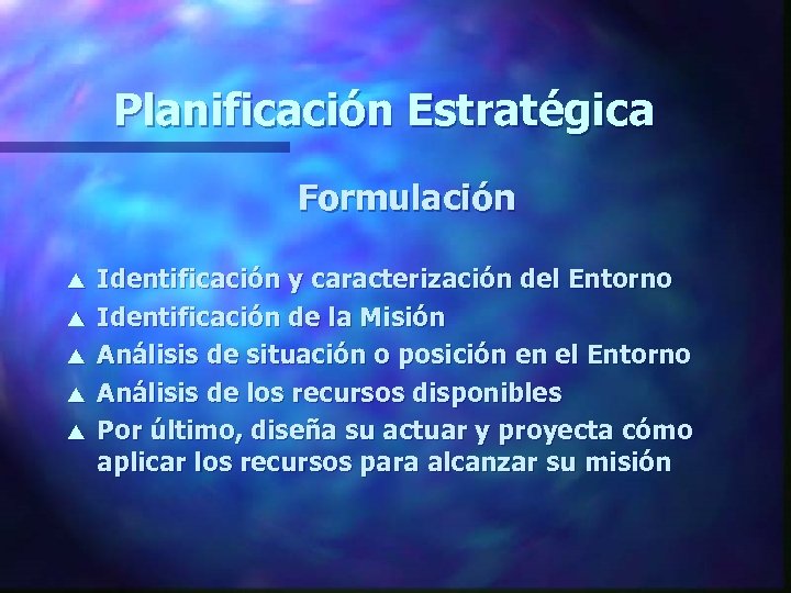 Planificación Estratégica Formulación s s s Identificación y caracterización del Entorno Identificación de la