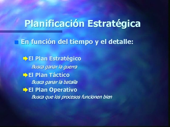 Planificación Estratégica n En función del tiempo y el detalle: è El Plan Estratégico